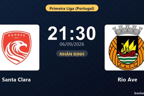 Nhận định Santa Clara vs Rio Ave: Điểm nóng cuộc đua tốp đầu