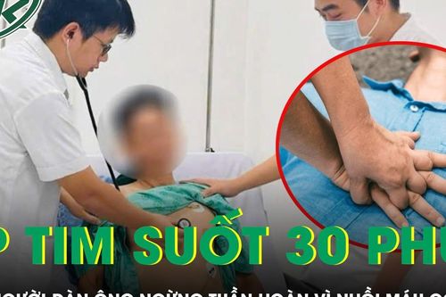 Bác sĩ ép tim suốt 35 phút cứu người đàn ông ngừng tuần hoàn