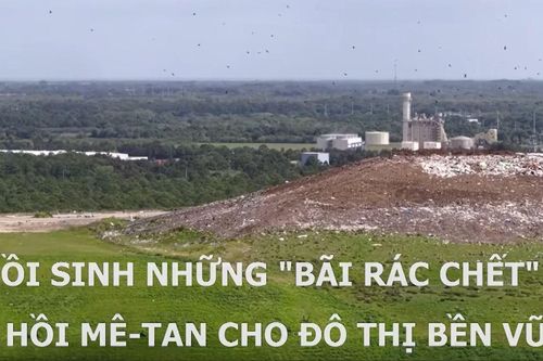 Hồi sinh những 'bãi rác chết' thu hồi mê-tan cho đô thị bền vững