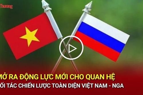 Mở ra động lực mới cho quan hệ Đối tác chiến lược toàn diện Việt Nam - Nga