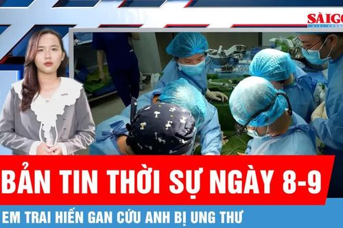 Bản tin thời sự ngày 8-9: Bệnh viện Thống Nhất thực hiện thành công ghép gan từ người cho sống