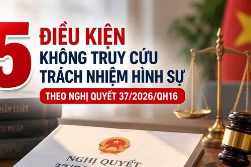 5 điều kiện không truy cứu trách nhiệm hình sự theo Nghị quyết 37/2026/QH16