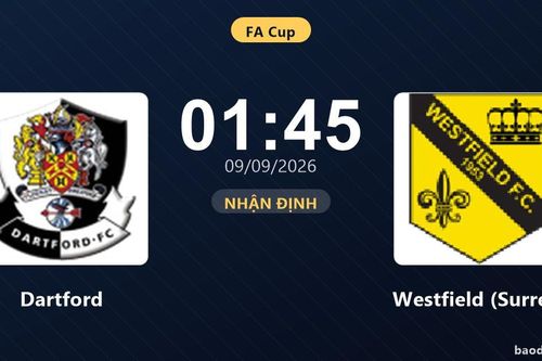 Nhận định Dartford vs Westfield (Surrey) - FA Cup