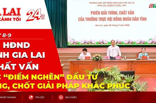 Toàn cảnh Gia Lai 24h: HĐND tỉnh Gia Lai chất vấn các “điểm nghẽn” đầu tư công, chốt giải pháp khắc phục