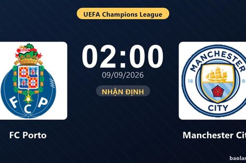 Nhận định FC Porto vs Manchester City: Màn so tài của hai đội vào phom