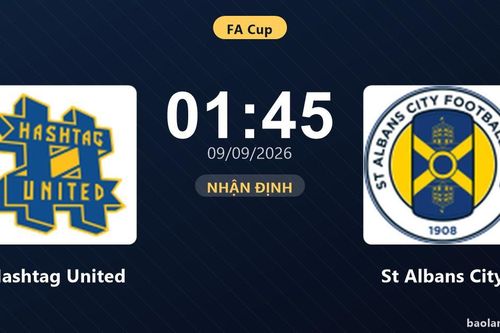 Nhận định Hashtag United vs St Albans City: Cả hai cùng khát thắng