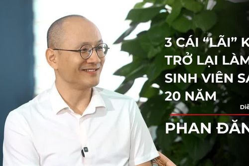 3 cái 'lãi' của diễn giả Phan Đăng khi trở lại làm sinh viên chính quy sau 20 năm