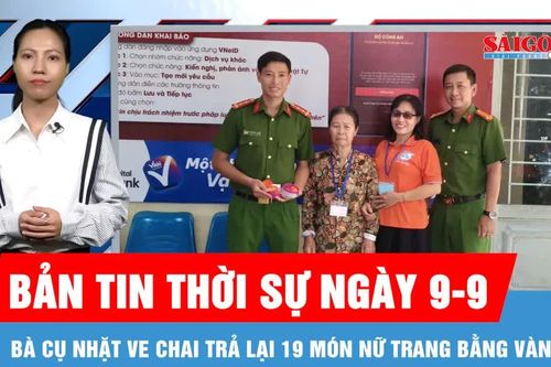 Bản tin thời sự ngày 9-9: Bà cụ nhặt ve chai trả lại 19 món nữ trang bằng vàng