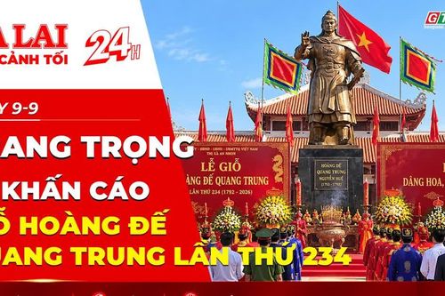 Toàn cảnh Gia Lai 24h: Trang trọng Lễ khấn cáo Giỗ Hoàng đế Quang Trung lần thứ 234