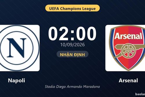 Nhận định Napoli vs Arsenal: Khách tiếp tục bay cao?