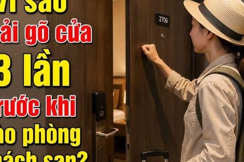 Tại sao phải gõ cửa 3 lần rồi mới vào phòng khách sạn? Câu trả lời khiến nhiều người bất ngờ