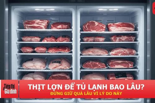 Thịt lợn để trong tủ lạnh bao lâu? Nhiều người đang bảo quản quá lâu