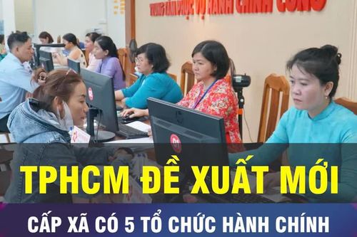 18 GIỜ NGÀY 10-9: TPHCM đề xuất cấp xã có 5 tổ chức hành chính