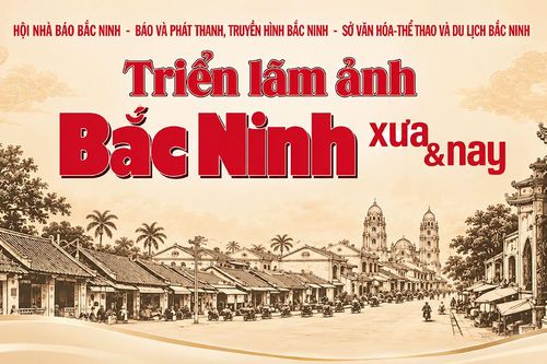Triển lãm ảnh “Bắc Ninh xưa và nay”