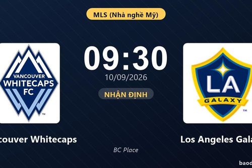Nhận định Vancouver Whitecaps vs Los Angeles Galaxy: Chủ nhà được đánh giá cao hơn