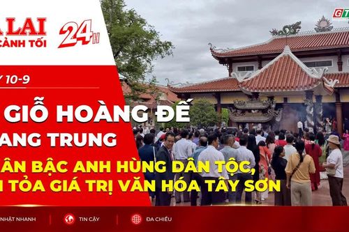 Toàn cảnh Gia Lai 24h: Lễ giỗ Hoàng đế Quang Trung -Tri ân bậc anh hùng dân tộc, lan tỏa giá trị văn hóa Tây Sơn