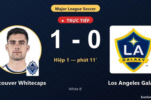 TRỰC TIẾPTrực tiếp Vancouver Whitecaps vs Los Angeles Galaxy: Vancouver Whitecaps mở tỷ số