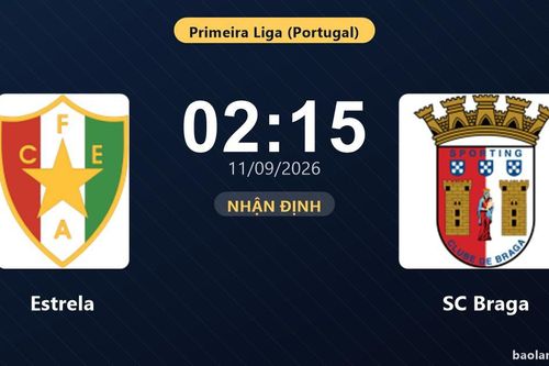 Nhận định Estrela vs SC Braga: Điểm nóng cuộc đua tốp đầu