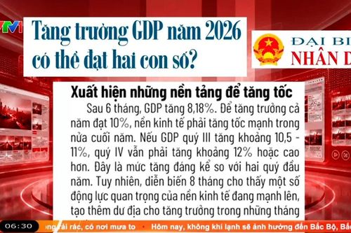 Điểm báo VTV1: Tăng trưởng GDP năm 2026 có thể đạt hai con số?