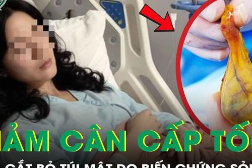 Giảm cấp tốc 51kg, người phụ nữ 38 tuổi phải cắt bỏ túi mật