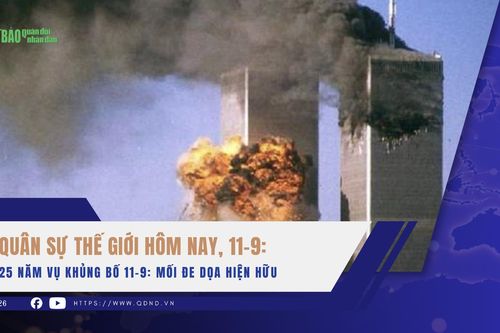 Quân sự thế giới hôm nay, 11-9: 25 năm vụ khủng bố 11-9: Mối đe dọa hiện hữu