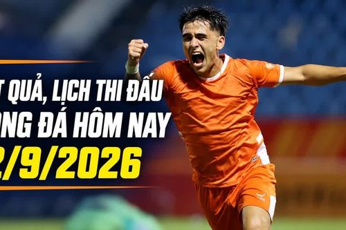 Cập nhật kết quả, lịch thi đấu bóng đá hôm nay 12/9/2026