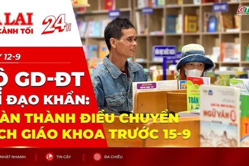 Toàn cảnh Gia Lai 24h: Bộ GD-ĐT chỉ đạo khẩn: Hoàn thành điều chuyển sách giáo khoa trước 15-9
