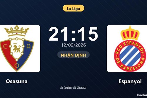 Nhận định Osasuna vs Espanyol: Điểm nóng cuộc đua tốp đầu