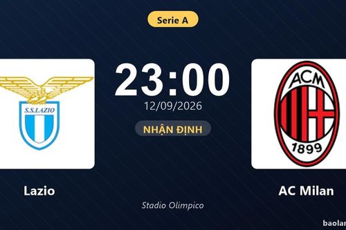Nhận định Lazio vs AC Milan: Cơ hội bám đuổi ngôi đầu