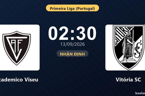 Nhận định Academico Viseu vs Vitória SC: Cả hai cùng khát thắng