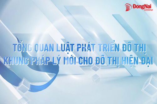 [Video] Tổng quan Luật Phát triển đô thị: Khung pháp lý mới cho đô thị hiện đại