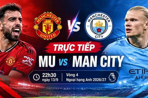 Trực tiếp bóng đá MU vs Man City 22h30 ngày 13/9: Rực lửa derby Manchester