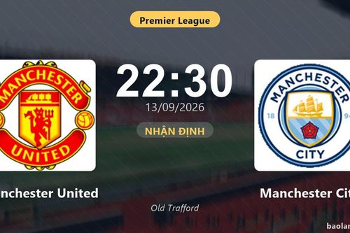 Nhận định Manchester United vs Manchester City: Cơ hội bám đuổi ngôi đầu