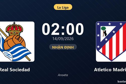 Nhận định Real Sociedad vs Atletico Madrid: Điểm nóng cuộc đua tốp đầu