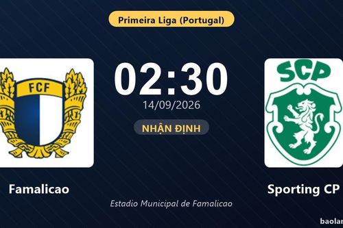 Nhận định Famalicao vs Sporting CP: Cơ hội bám đuổi ngôi đầu