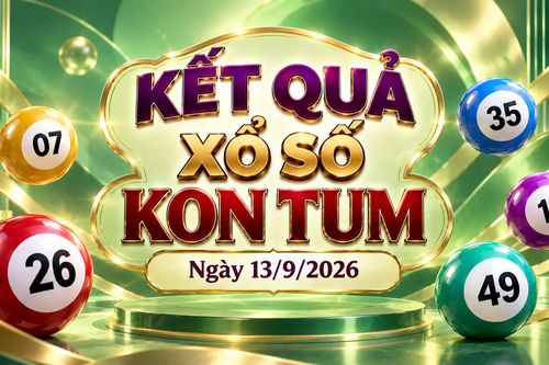 XSKT 13/9 - Kết quả xổ số Kon Tum hôm nay 13/9/2026