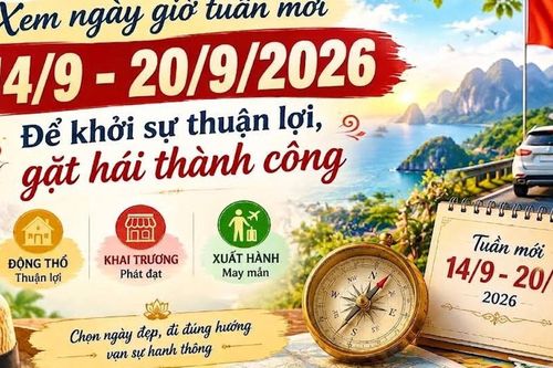 Xem ngày giờ tuần mới 14/9 - 20/9/2026 để khởi sự thuận lợi, gặt hái thành công