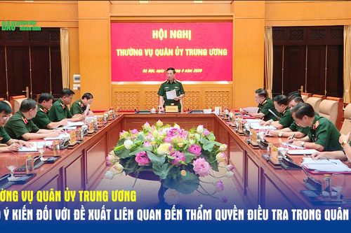Thường vụ Quân ủy Trung ương cho ý kiến đối với đề xuất liên quan đến thẩm quyền điều tra trong Quân đội