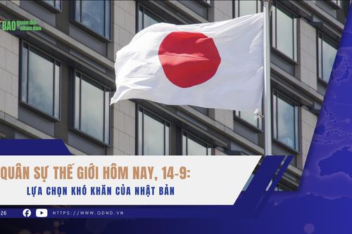 Quân sự thế giới hôm nay, 14-9: Lựa chọn khó khăn của Nhật Bản