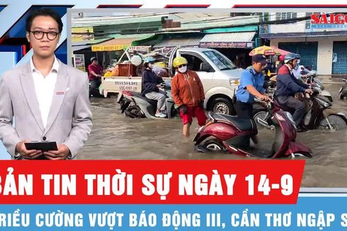 Bản tin thời sự ngày 14-9: Triều cường vượt báo động III, nhiều nơi ở Cần Thơ ngập sâu