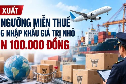 Đề xuất hạ ngưỡng miễn thuế hàng nhập khẩu giá trị nhỏ còn 100.000 đồng