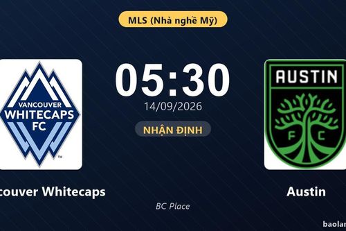 Nhận định Vancouver Whitecaps vs Austin: Chủ nhà được đánh giá cao hơn