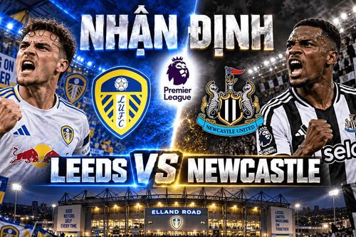 Nhận định bóng đá Leeds vs Newcastle: Elland Road chờ cuộc đua tốc độ ở hai biên