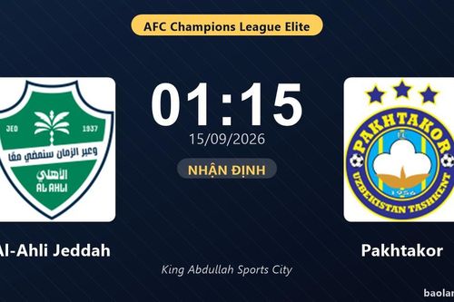 Nhận định Al-Ahli Jeddah vs Pakhtakor: Điểm nóng cuộc đua tốp đầu