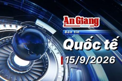 Bản tin quốc tế ngày 15/9/2026