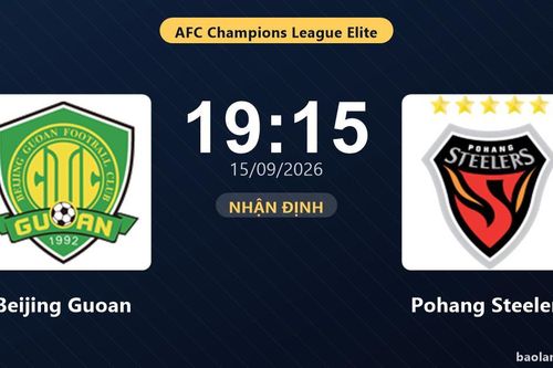 Nhận định Beijing Guoan vs Pohang Steelers: Điểm nóng cuộc đua tốp đầu