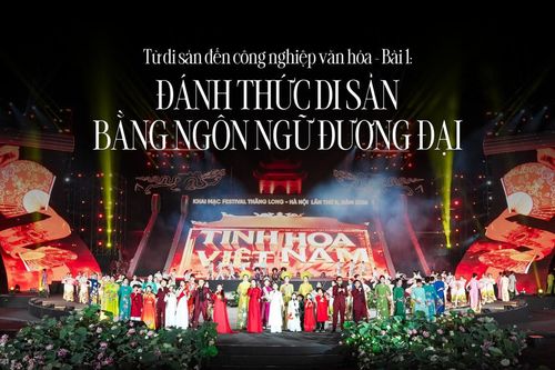 Từ di sản đến công nghiệp văn hóa - Bài 1: Đánh thức di sản bằng ngôn ngữ đương đại