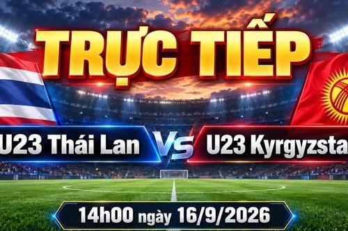 Trực tiếp U23 Thái Lan 0-0 U23 Kyrgyzstan (Hiệp 1): Voi chiến quyết thắng