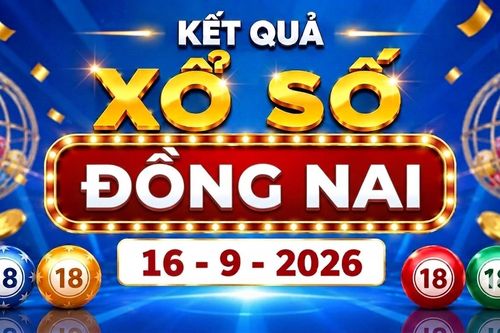 XSDN 16/9 - Trực tiếp kết quả xổ số Đồng Nai hôm nay 16/9/2026
