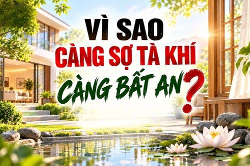 Vì sao càng sợ tà khí càng bất an?